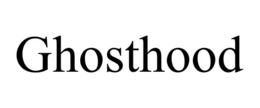 GHOSTHOOD trademark