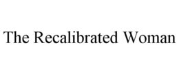 THE RECALIBRATED WOMAN trademark