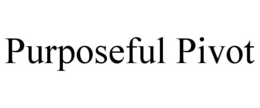 PURPOSEFUL PIVOT trademark