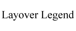 LAYOVER LEGEND trademark