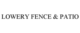 LOWERY FENCE & PATIO trademark