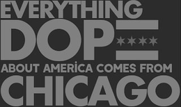 EVERYTHING DOPE ABOUT AMERICA COMES FROM CHICAGO trademark