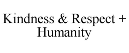 KINDNESS & RESPECT + HUMANITY trademark