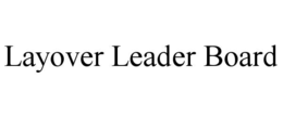 LAYOVER LEADER BOARD trademark