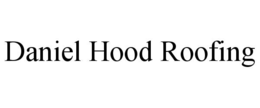 DANIEL HOOD ROOFING trademark