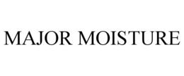 MAJOR MOISTURE trademark