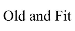 OLD AND FIT trademark