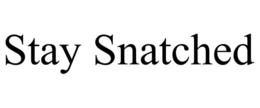 STAY SNATCHED trademark