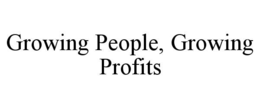 GROWING PEOPLE, GROWING PROFITS trademark