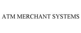 ATM MERCHANT SYSTEMS trademark