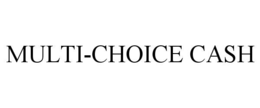 MULTI-CHOICE CASH trademark