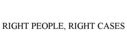 RIGHT PEOPLE, RIGHT CASES trademark