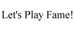 LET'S PLAY FAME! trademark