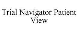 TRIAL NAVIGATOR PATIENT VIEW trademark