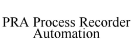 PRA PROCESS RECORDER AUTOMATION trademark