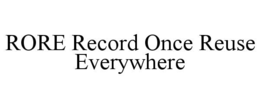 RORE RECORD ONCE REUSE EVERYWHERE trademark