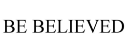 BE BELIEVED trademark