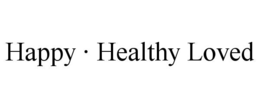 HAPPY · HEALTHY LOVED trademark