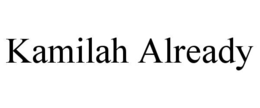 KAMILAH ALREADY trademark