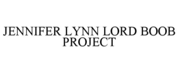 JENNIFER LYNN LORD BOOB PROJECT trademark