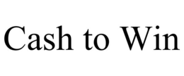 CASH TO WIN trademark