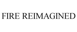 FIRE REIMAGINED trademark