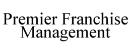 PREMIER FRANCHISE MANAGEMENT trademark