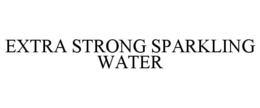 EXTRA STRONG SPARKLING WATER trademark