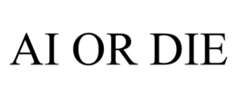 AI OR DIE trademark