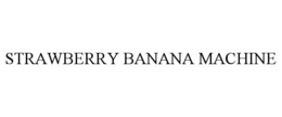 STRAWBERRY BANANA MACHINE trademark