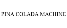 PINA COLADA MACHINE trademark