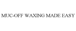 MUC-OFF WAXING MADE EASY trademark