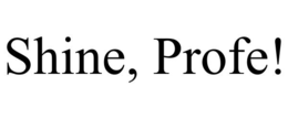 SHINE, PROFE! trademark