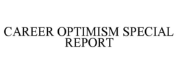CAREER OPTIMISM SPECIAL REPORT trademark