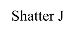 SHATTER J trademark