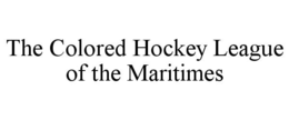 THE COLORED HOCKEY LEAGUE OF THE MARITIMES trademark