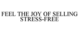 FEEL THE JOY OF SELLING STRESS-FREE trademark