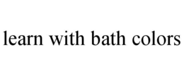 LEARN WITH BATH COLORS trademark