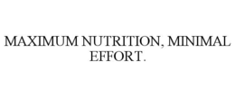 MAXIMUM NUTRITION, MINIMAL EFFORT. trademark