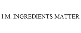 I.M. INGREDIENTS MATTER trademark