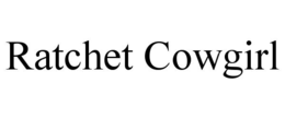 RATCHET COWGIRL trademark