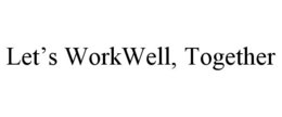LET’S WORKWELL, TOGETHER trademark