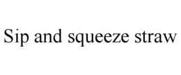 SIP AND SQUEEZE STRAW trademark