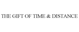 THE GIFT OF TIME & DISTANCE trademark