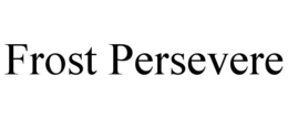 FROST PERSEVERE trademark