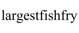 LARGESTFISHFRY trademark