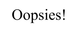 OOPSIES! trademark