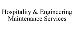 HOSPITALITY & ENGINEERING MAINTENANCE SERVICES trademark