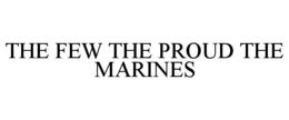 THE FEW THE PROUD THE MARINES trademark