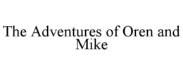 THE ADVENTURES OF OREN AND MIKE trademark